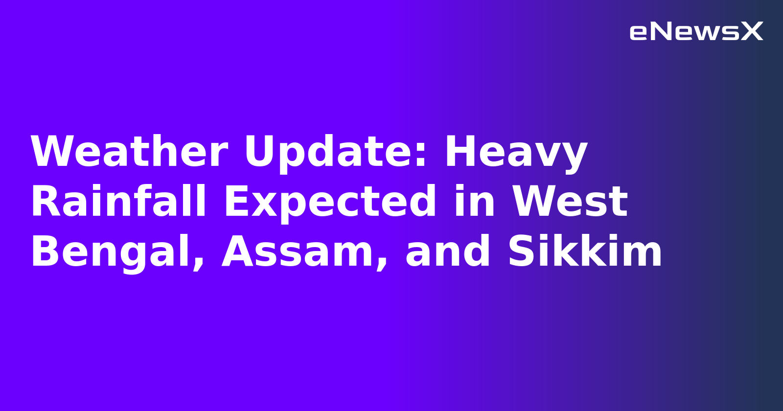 Weather Update: Heavy Rainfall Expected in West Bengal, Assam, and Sikkim.webp