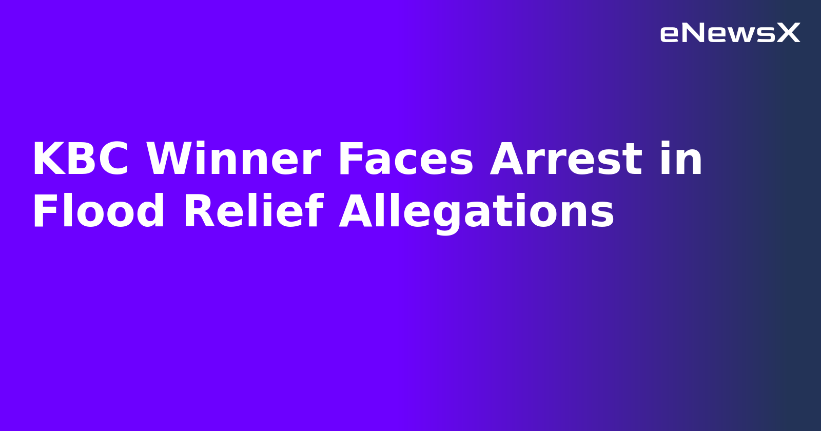 KBC Winner Faces Arrest in Flood Relief Allegations.webp