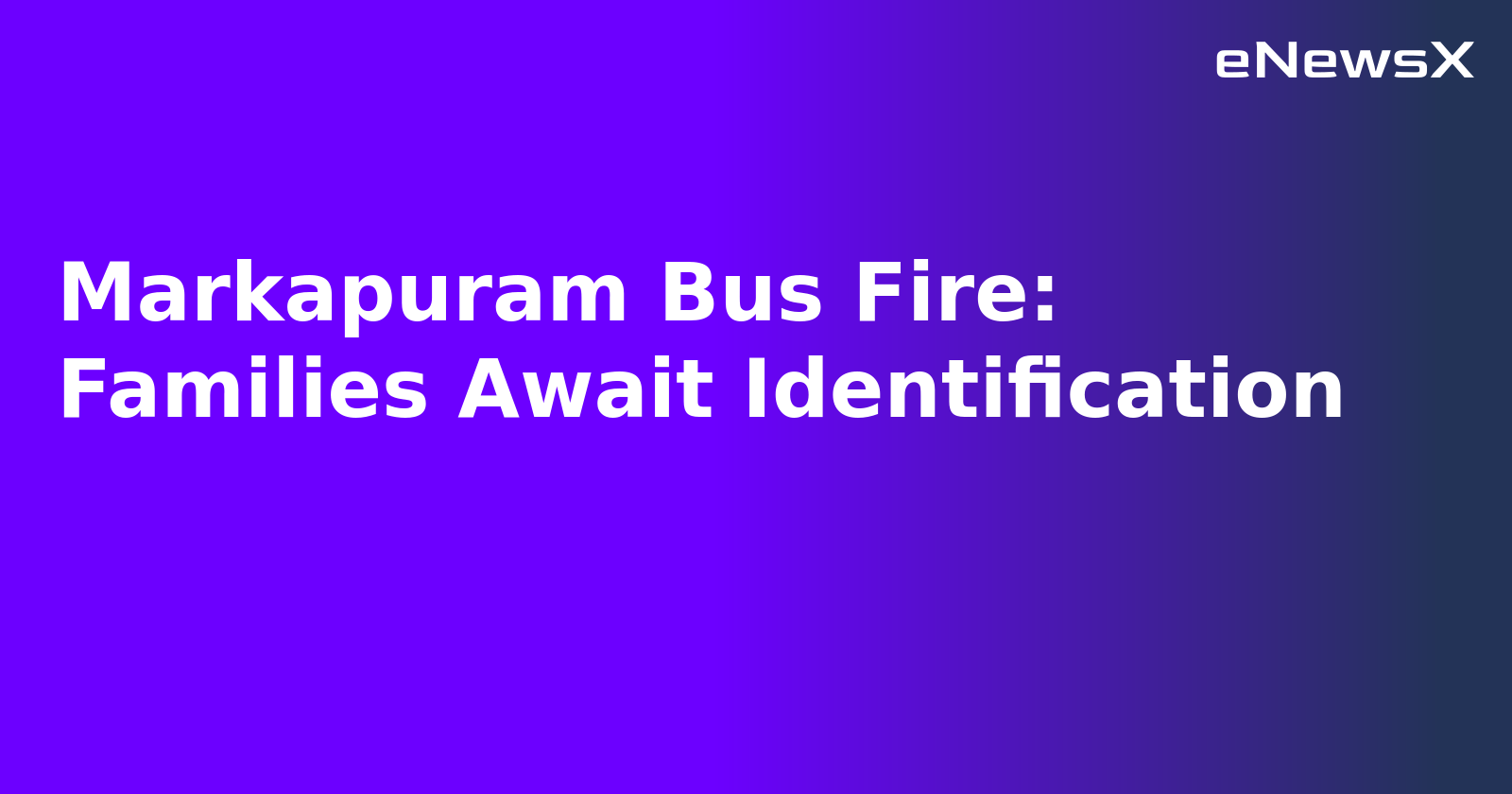 Markapuram Bus Fire: Families Await Identification.webp Markapuram Bus Fire: Families Await Identification.webp
