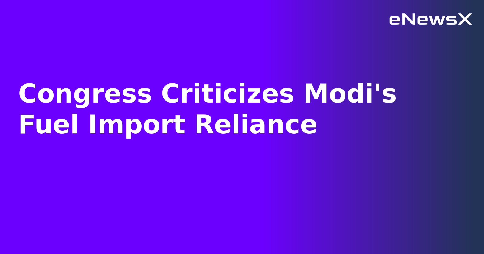 Congress Criticizes Modi's Fuel Import Reliance.webp
