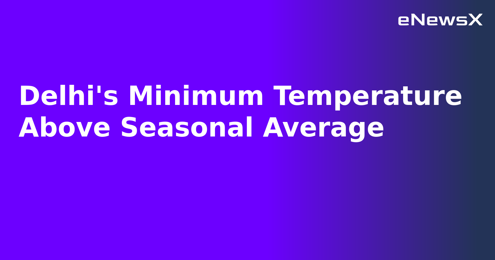 Delhi's Minimum Temperature Above Seasonal Average.webp