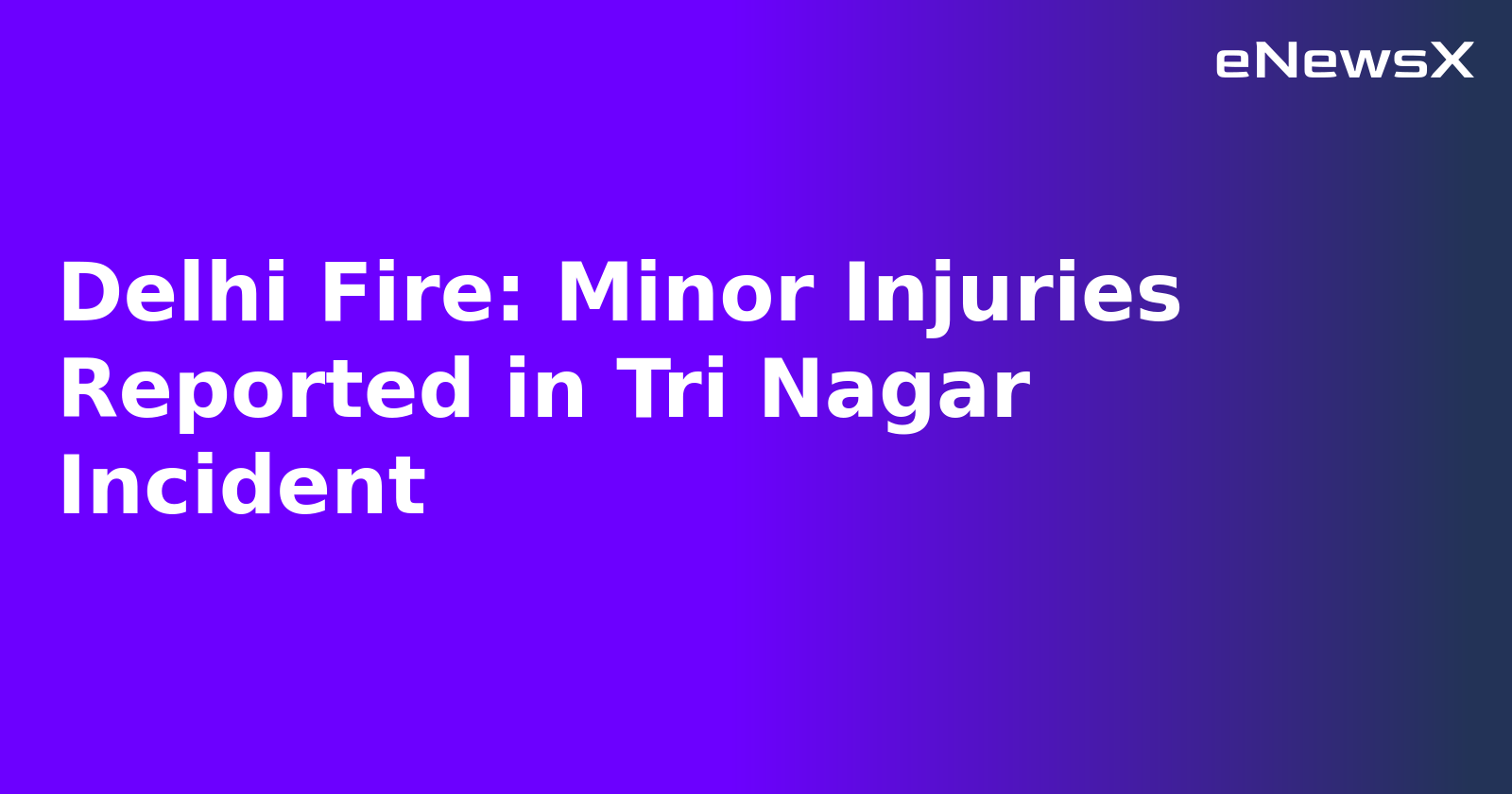 Delhi Fire: Minor Injuries Reported in Tri Nagar Incident.webp