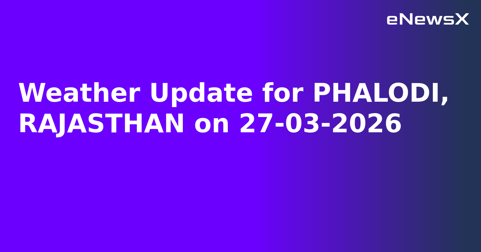 Weather Update for PHALODI, RAJASTHAN on 27-03-2026
