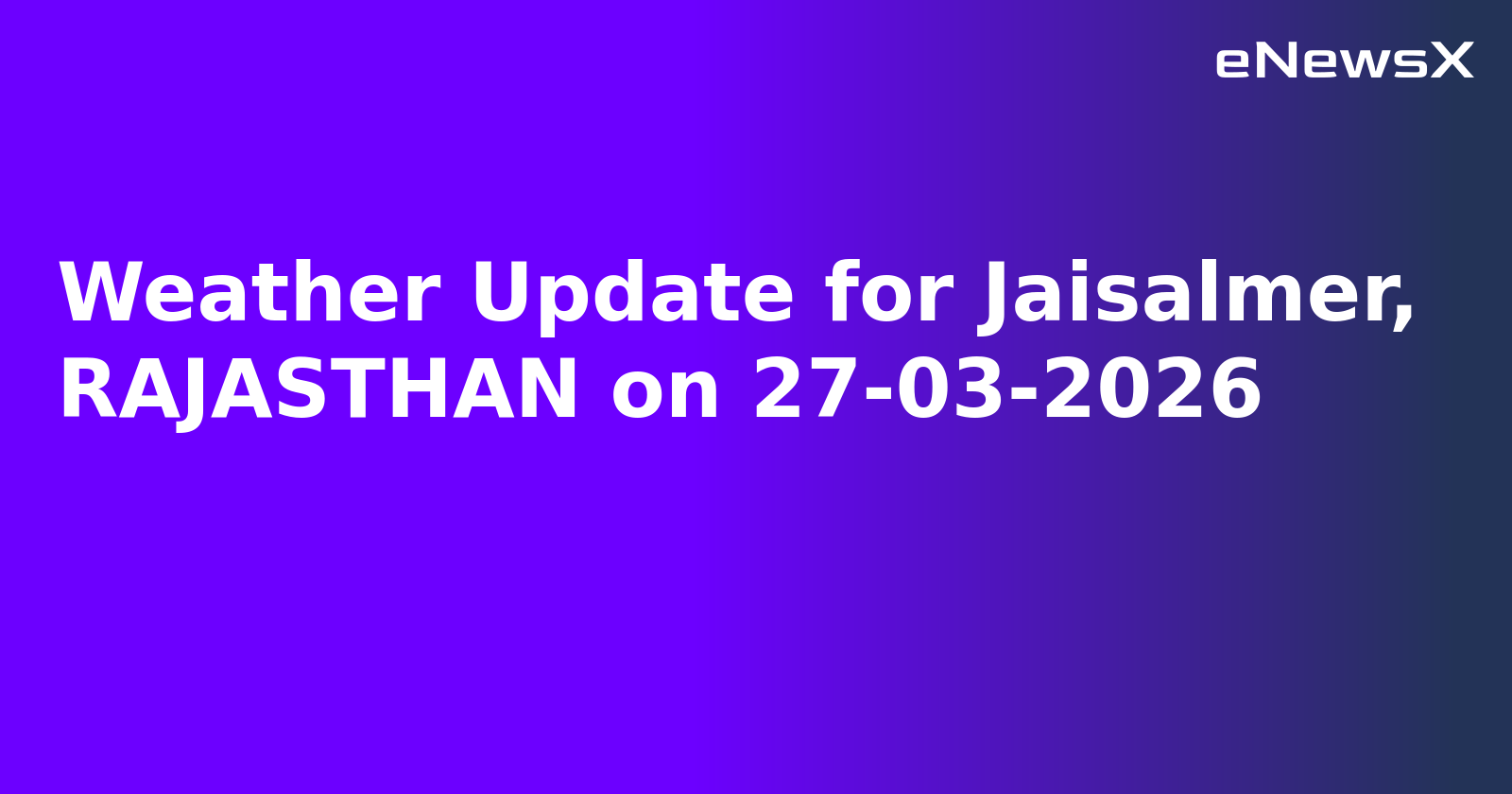 Weather Update for Jaisalmer, RAJASTHAN on 27-03-2026