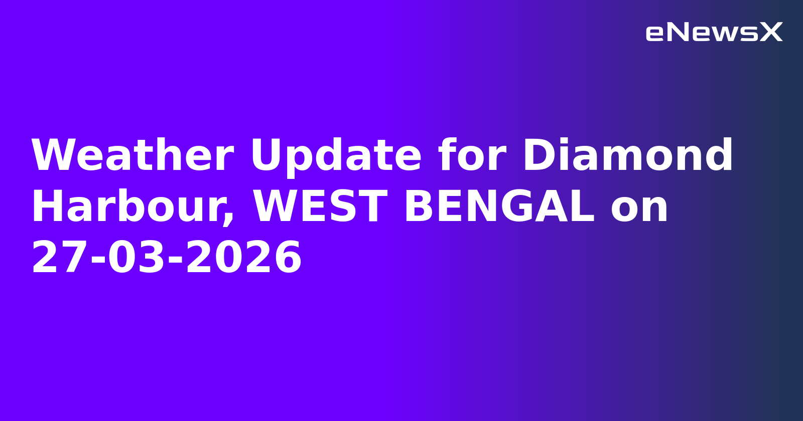 Weather Update for Diamond Harbour, WEST BENGAL on 27-03-2026