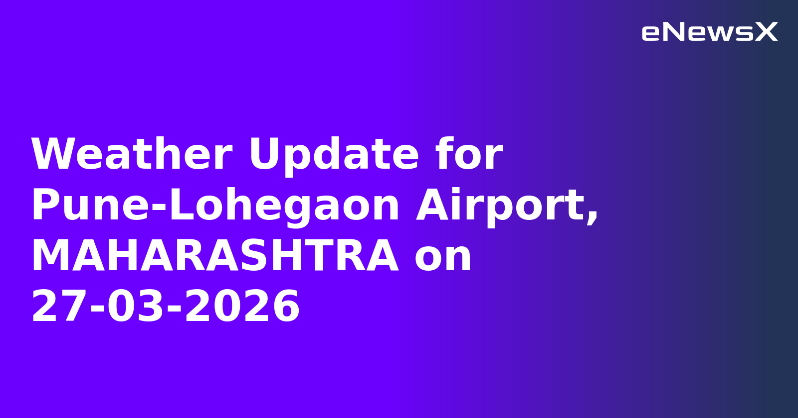 Weather Update for Pune-Lohegaon Airport, MAHARASHTRA on 27-03-2026