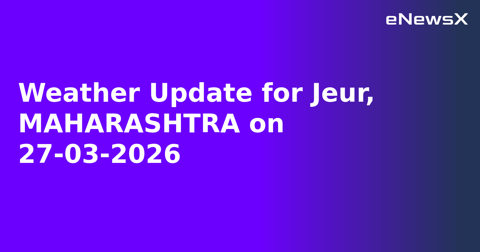 Weather Update for Jeur, MAHARASHTRA on 27-03-2026