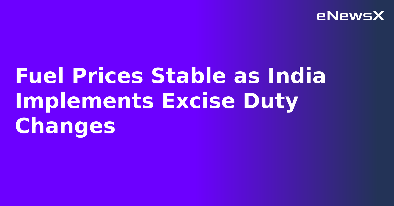 Fuel Prices Stable as India Implements Excise Duty Changes.webp Fuel Prices Stable as India Implements Excise Duty Changes.webp