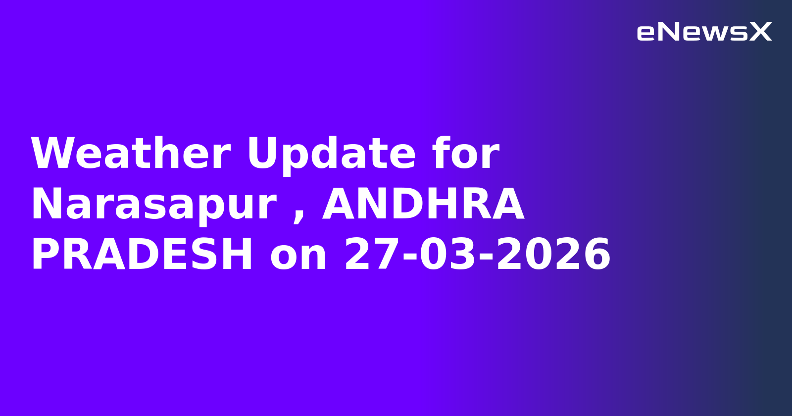 Weather Update for Narasapur , ANDHRA PRADESH on 27-03-2026