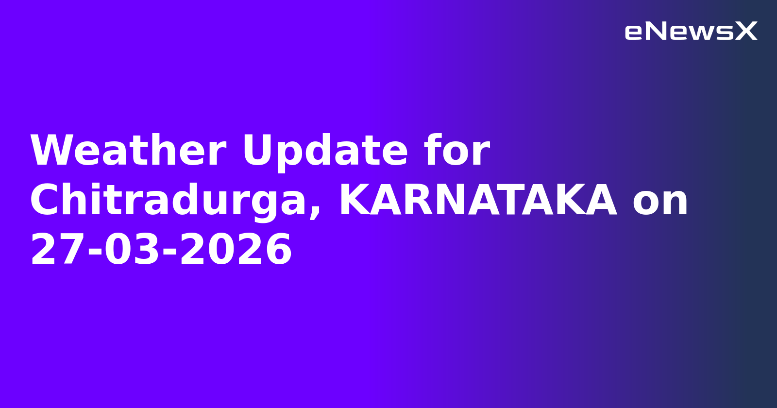 Weather Update for Chitradurga, KARNATAKA on 27-03-2026