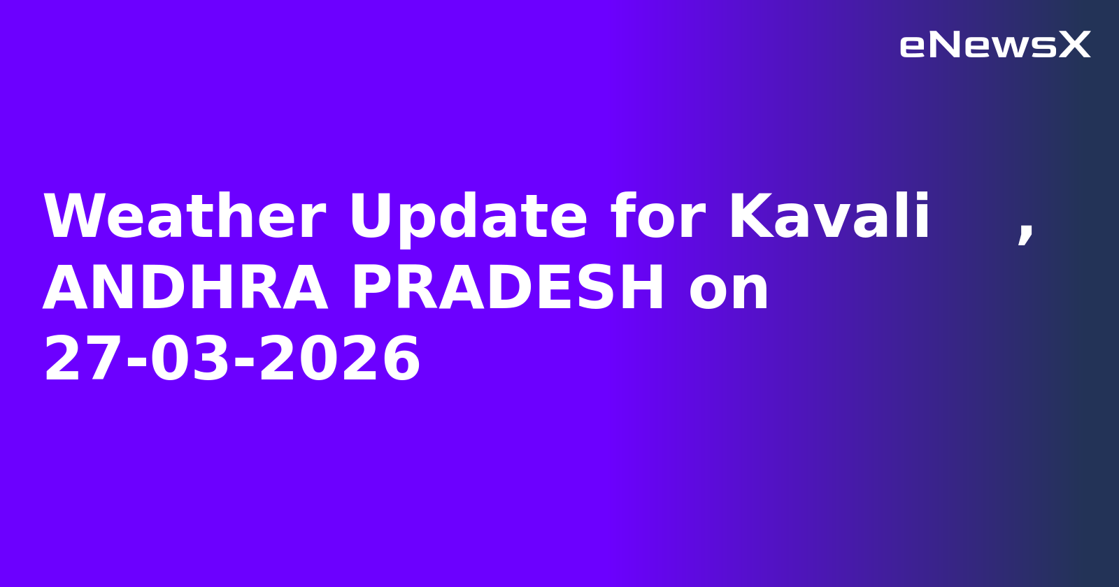 Weather Update for Kavali    , ANDHRA PRADESH on 27-03-2026