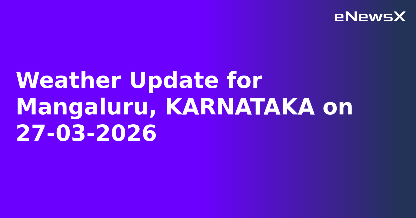 Weather Update for Mangaluru, KARNATAKA on 27-03-2026