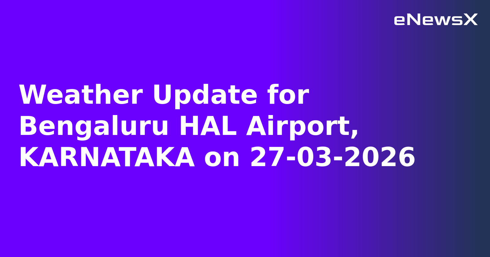 Weather Update for Bengaluru HAL Airport, KARNATAKA on 27-03-2026