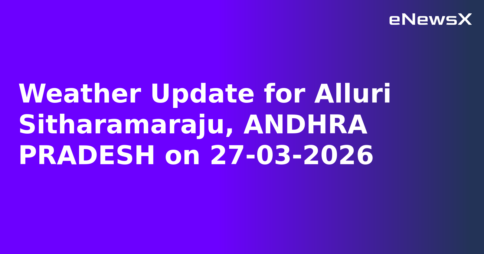 Weather Update for Alluri Sitharamaraju, ANDHRA PRADESH on 27-03-2026
