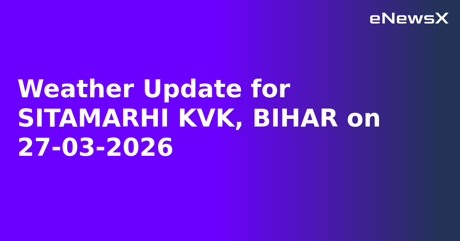 Weather Update for SITAMARHI KVK, BIHAR on 27-03-2026