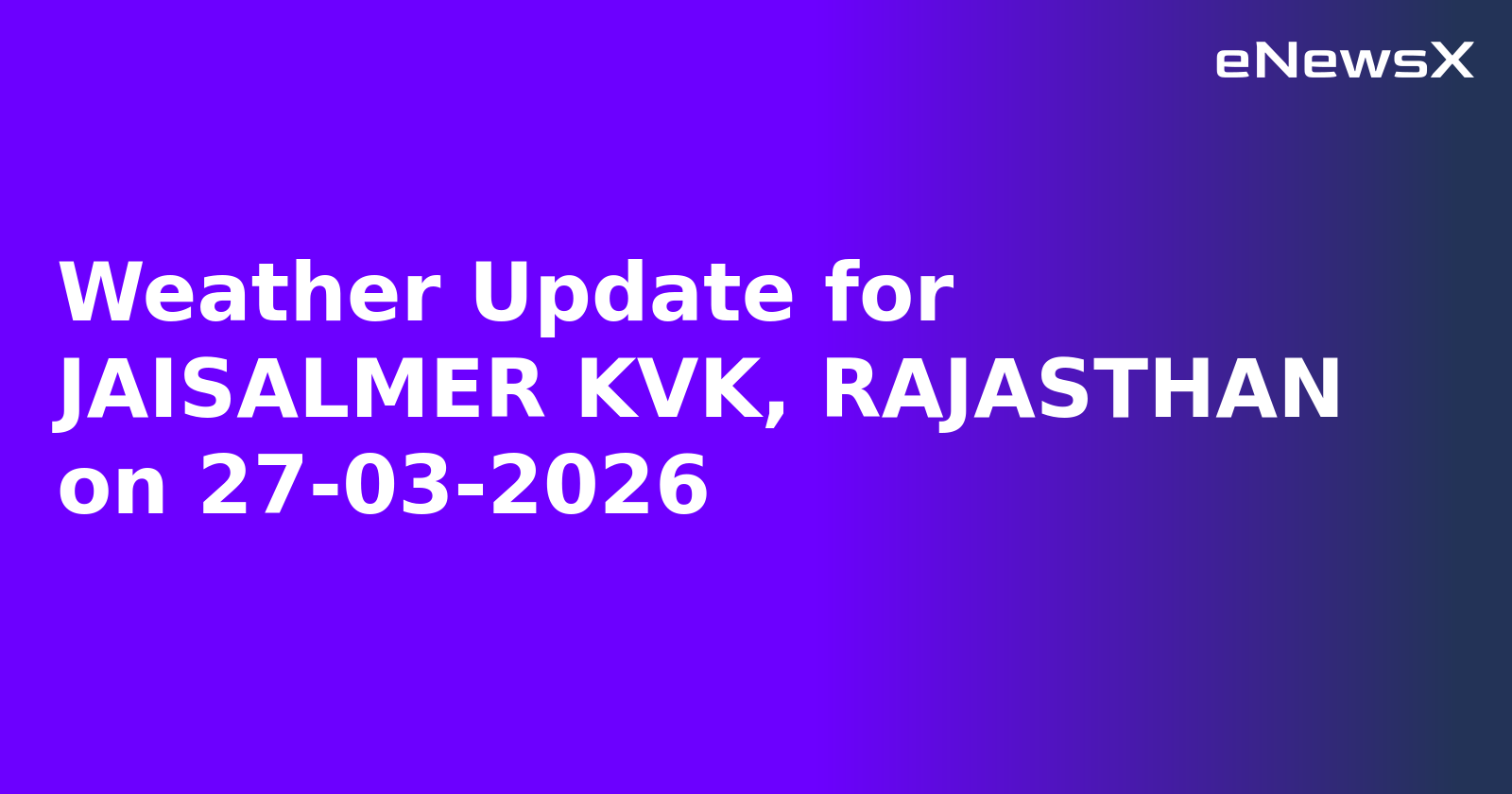 Weather Update for JAISALMER KVK, RAJASTHAN on 27-03-2026