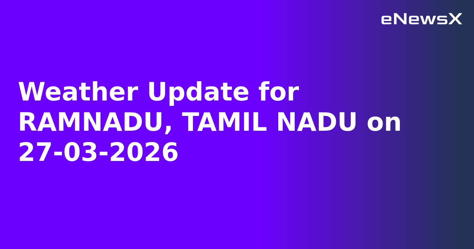 Weather Update for RAMNADU, TAMIL NADU on 27-03-2026
