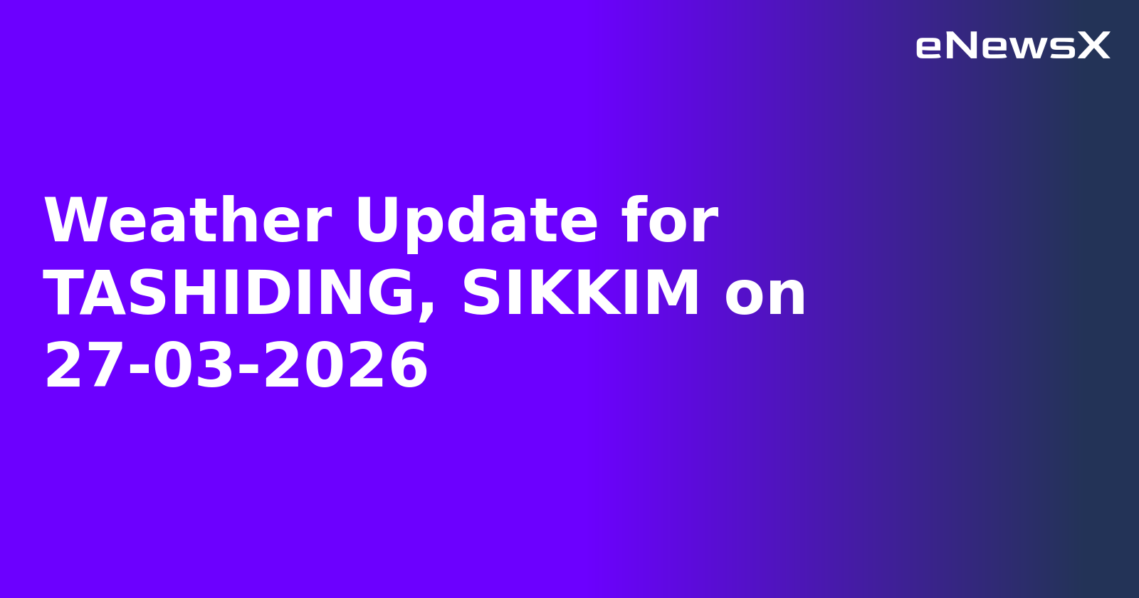 Weather Update for TASHIDING, SIKKIM on 27-03-2026