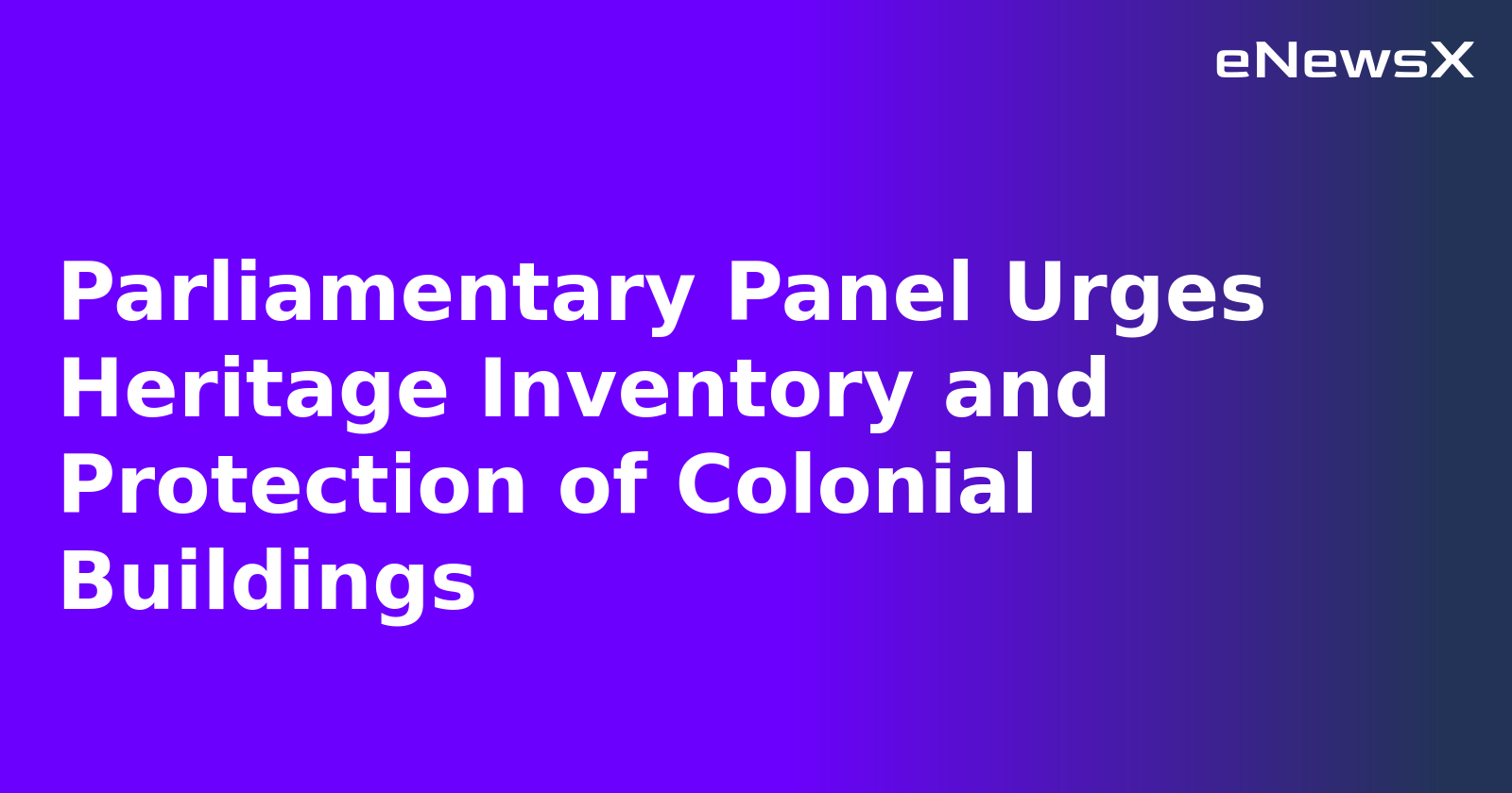 Parliamentary Panel Urges Heritage Inventory and Protection of Colonial Buildings.webp Parliamentary Panel Urges Heritage Inventory and Protection of Colonial Buildings.webp