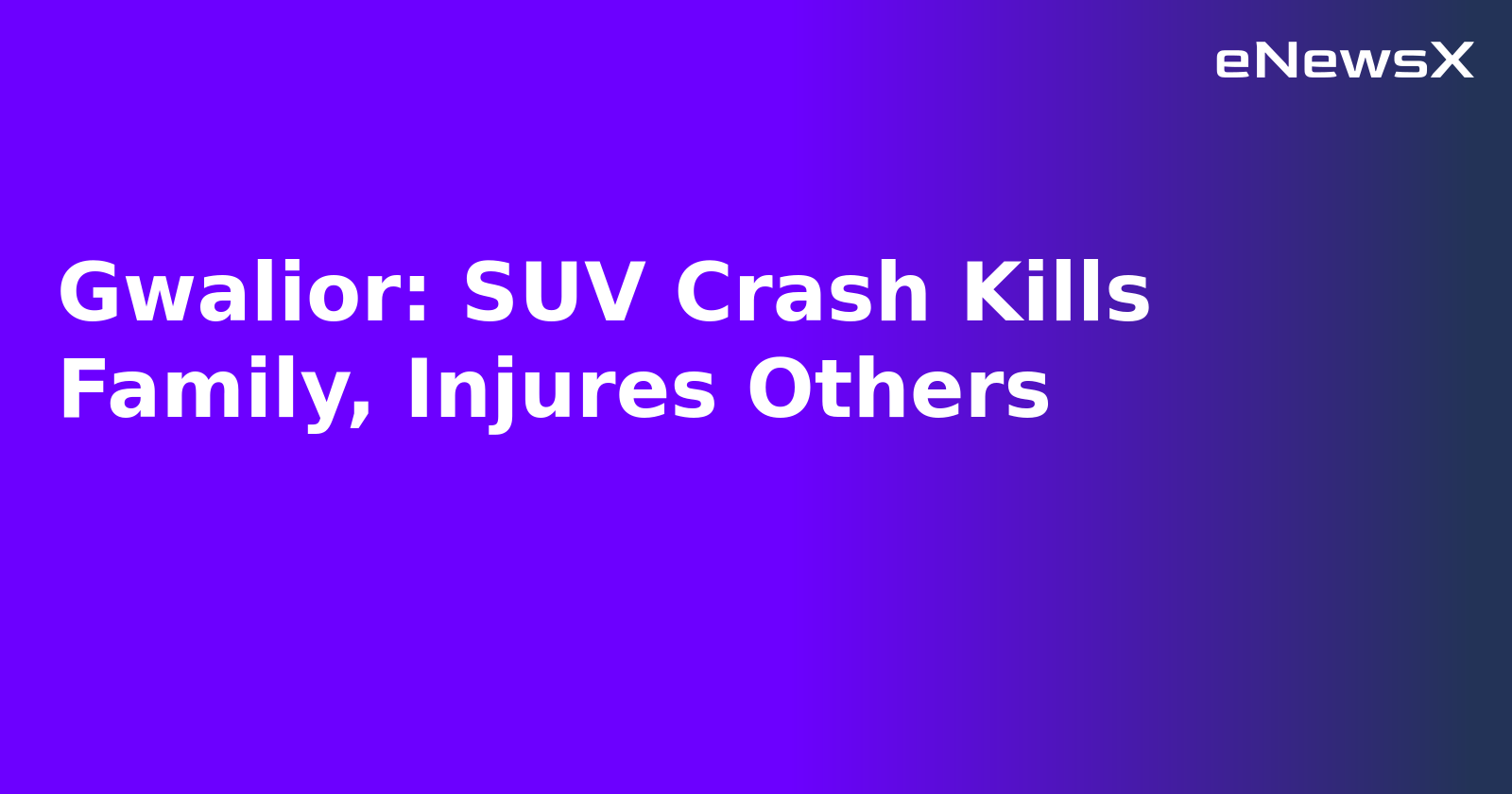 Gwalior: SUV Crash Kills Family, Injures Others.webp