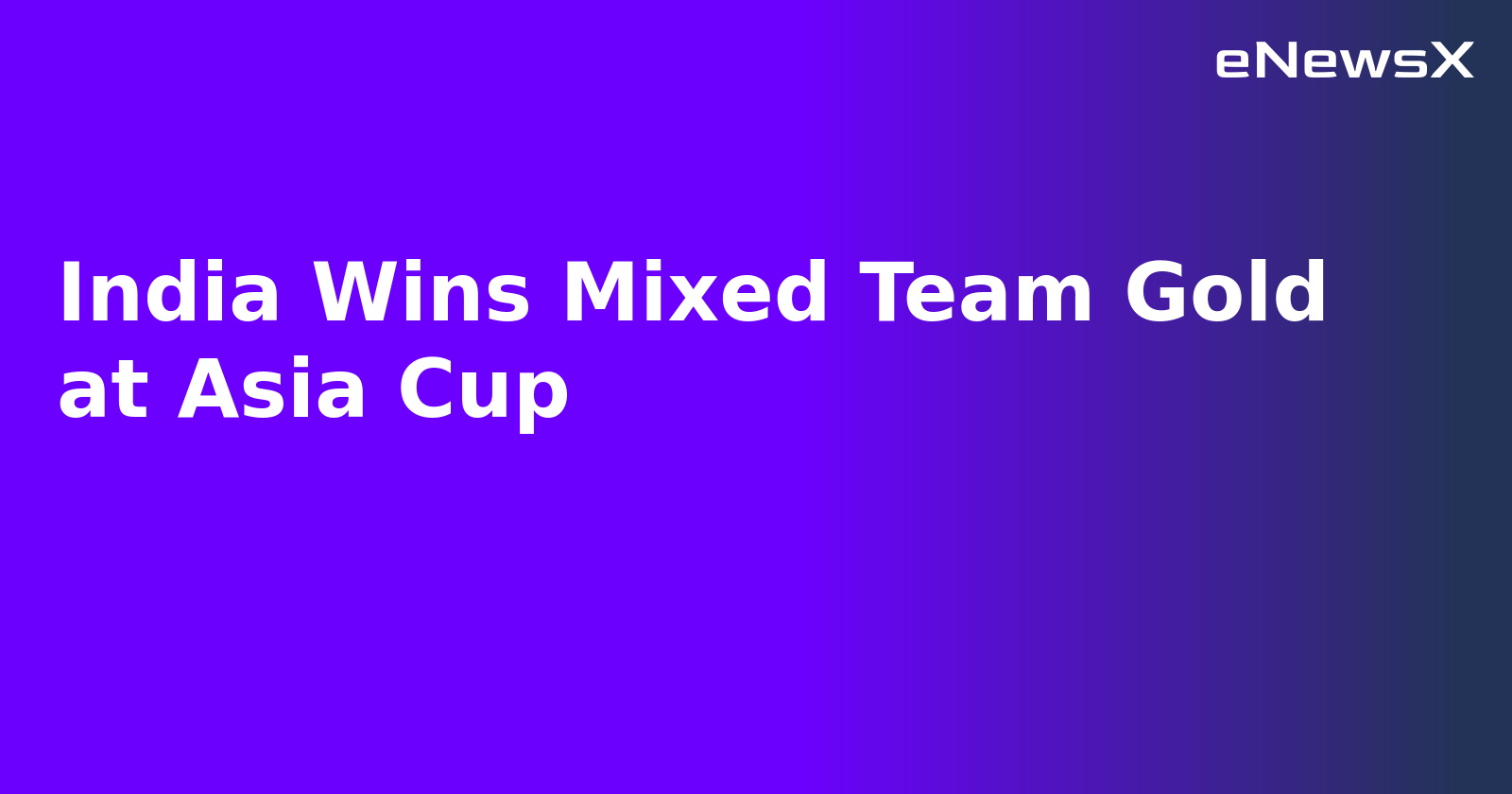 India Wins Mixed Team Gold at Asia Cup.webp India Wins Mixed Team Gold at Asia Cup.webp