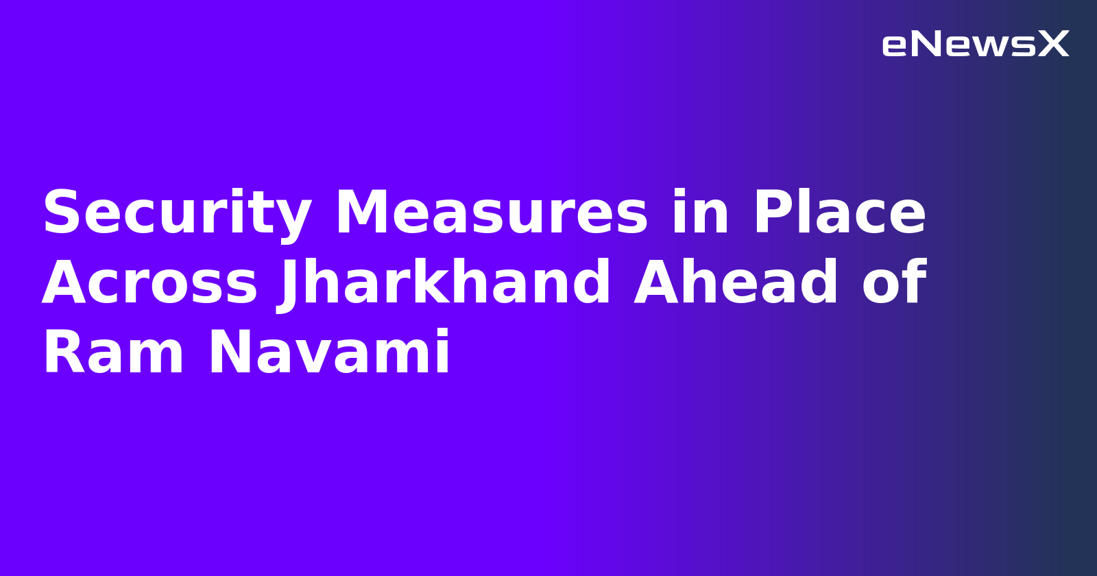 Security Measures in Place Across Jharkhand Ahead of Ram Navami.webp