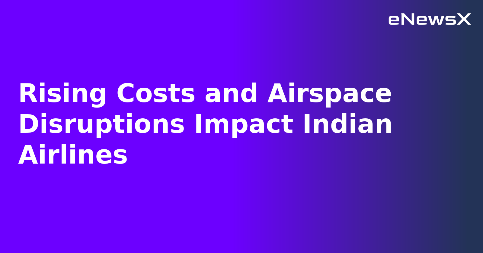 Rising Costs and Airspace Disruptions Impact Indian Airlines.webp