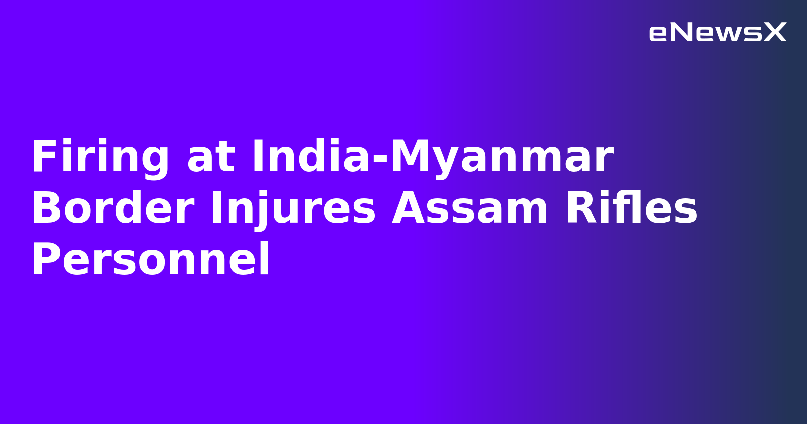 Firing at India-Myanmar Border Injures Assam Rifles Personnel.webp