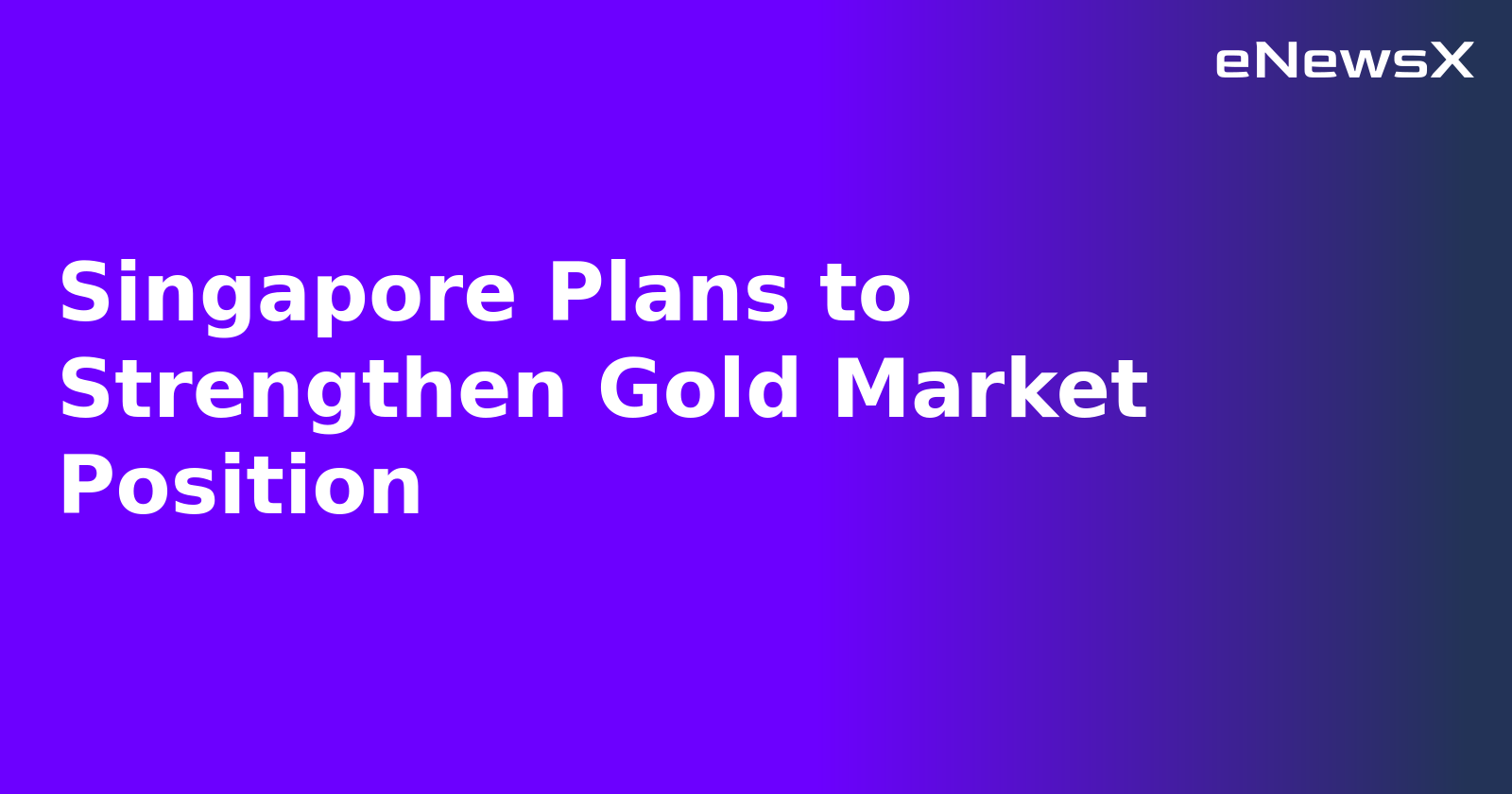 Singapore Plans to Strengthen Gold Market Position.webp Singapore Plans to Strengthen Gold Market Position.webp