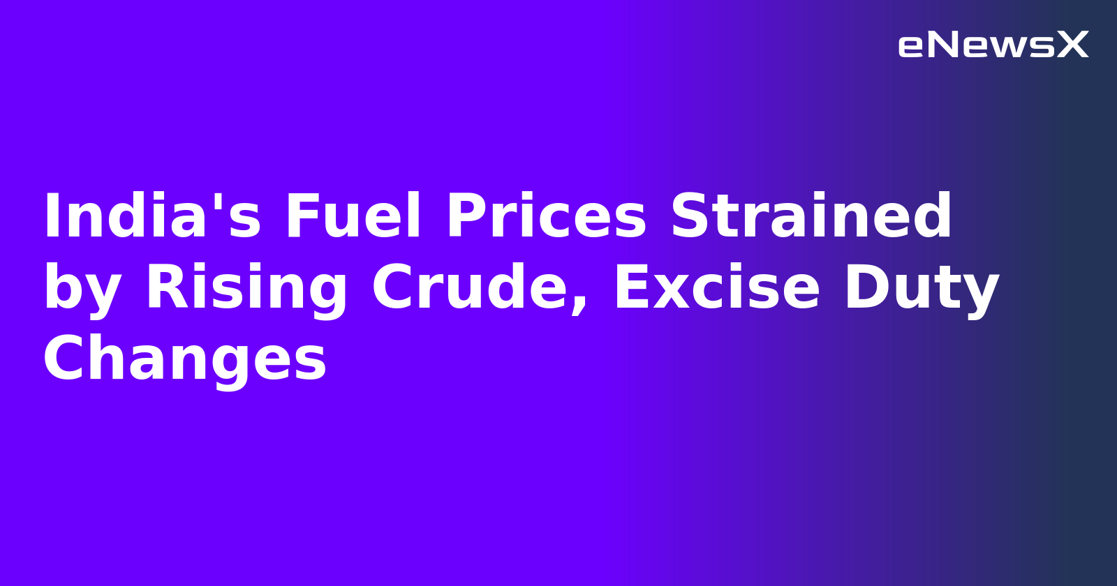 India's Fuel Prices Strained by Rising Crude, Excise Duty Changes.webp India's Fuel Prices Strained by Rising Crude, Excise Duty Changes.webp