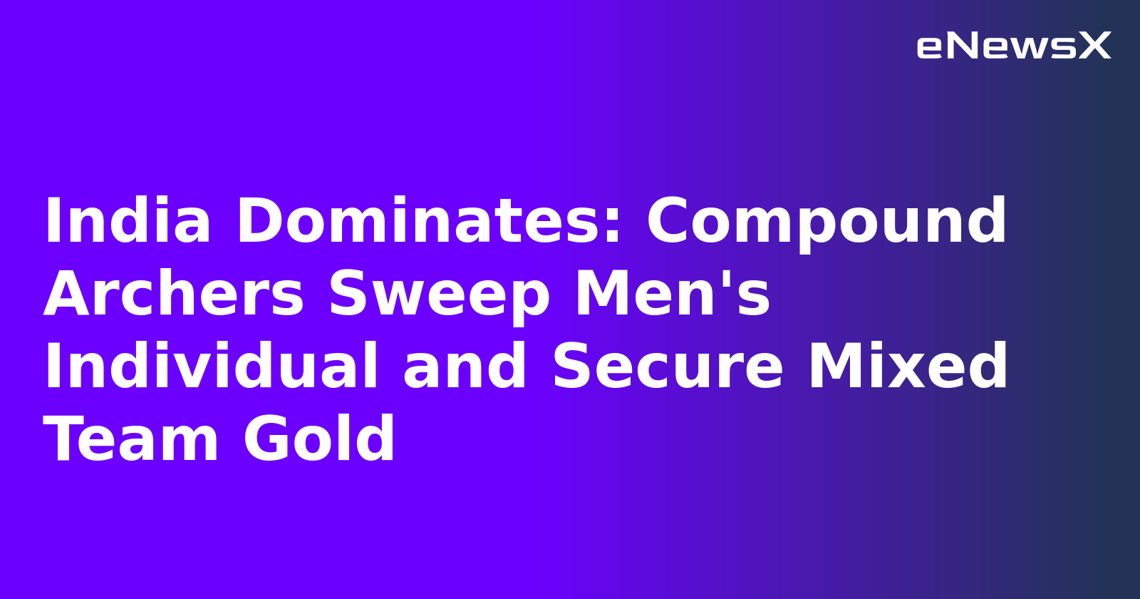 India Dominates: Compound Archers Sweep Men's Individual and Secure Mixed Team Gold.webp