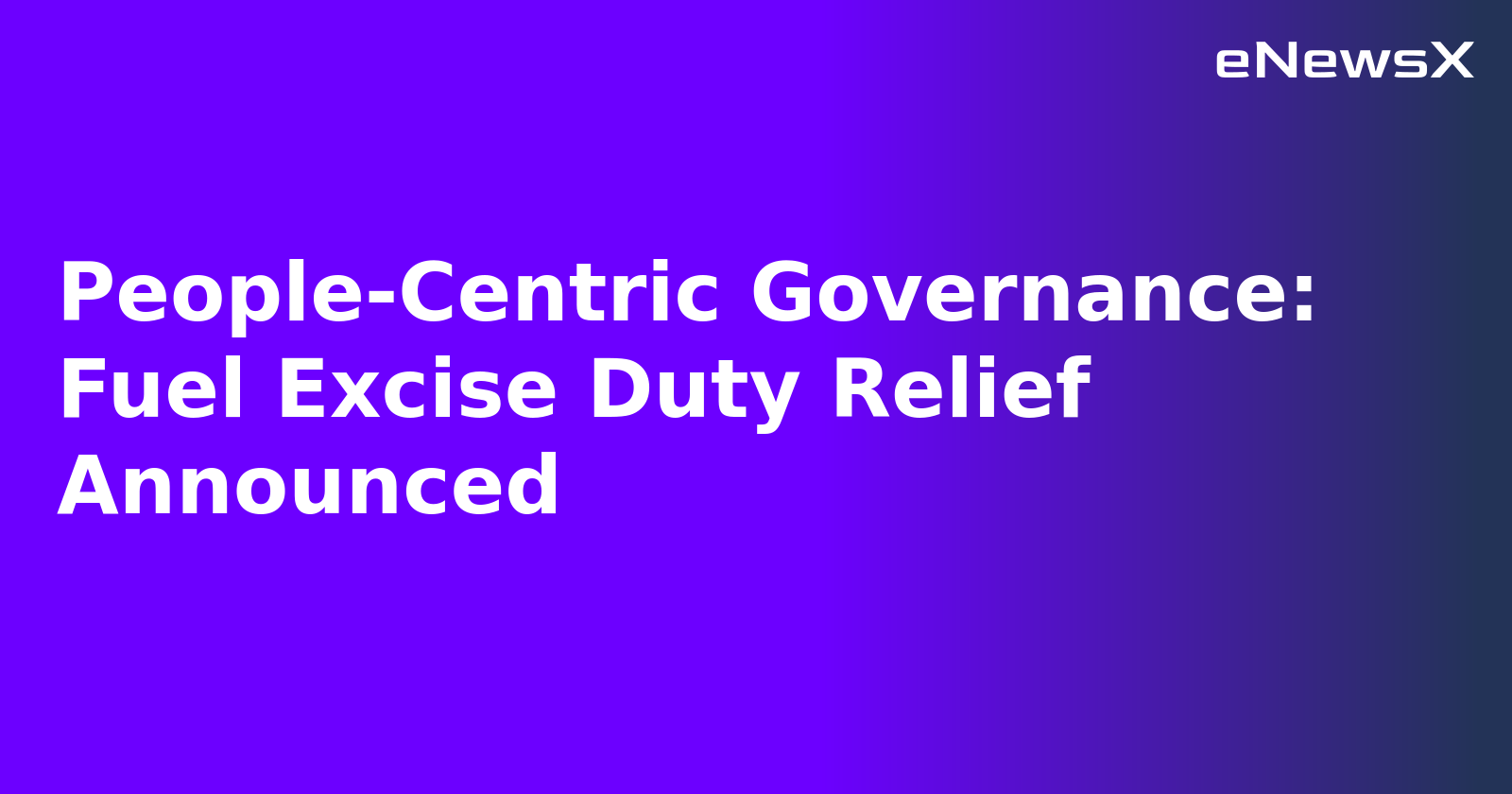 People-Centric Governance: Fuel Excise Duty Relief Announced.webp