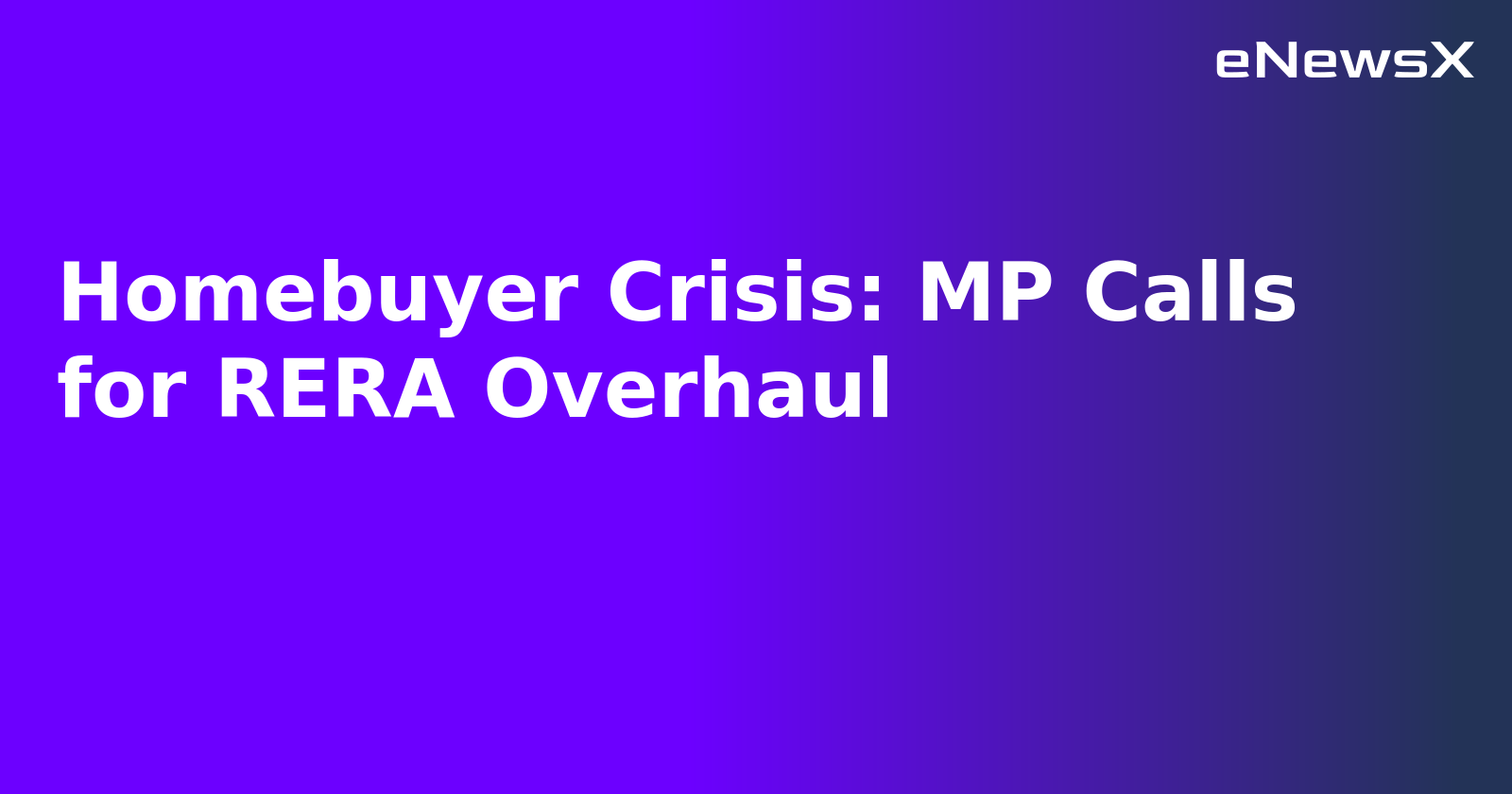 Homebuyer Crisis: MP Calls for RERA Overhaul.webp Homebuyer Crisis: MP Calls for RERA Overhaul.webp