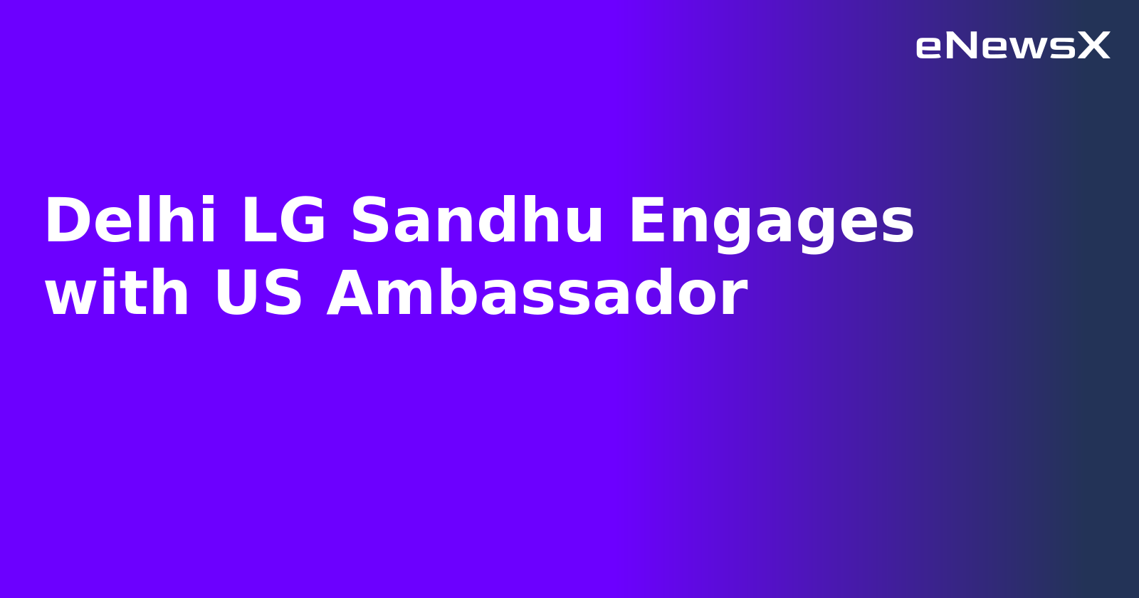 Delhi LG Sandhu Engages with US Ambassador.webp
