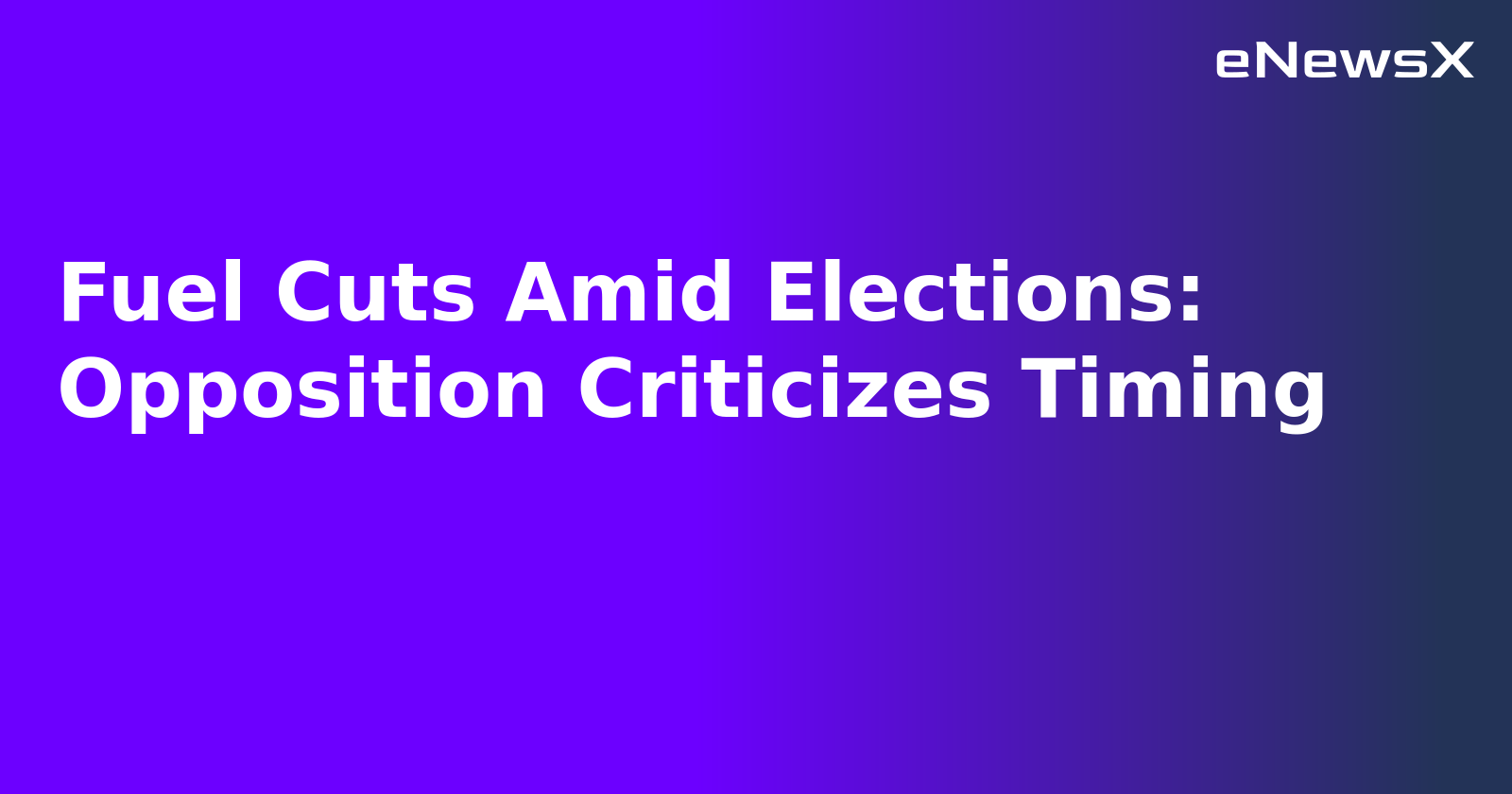 Fuel Cuts Amid Elections: Opposition Criticizes Timing.webp Fuel Cuts Amid Elections: Opposition Criticizes Timing.webp