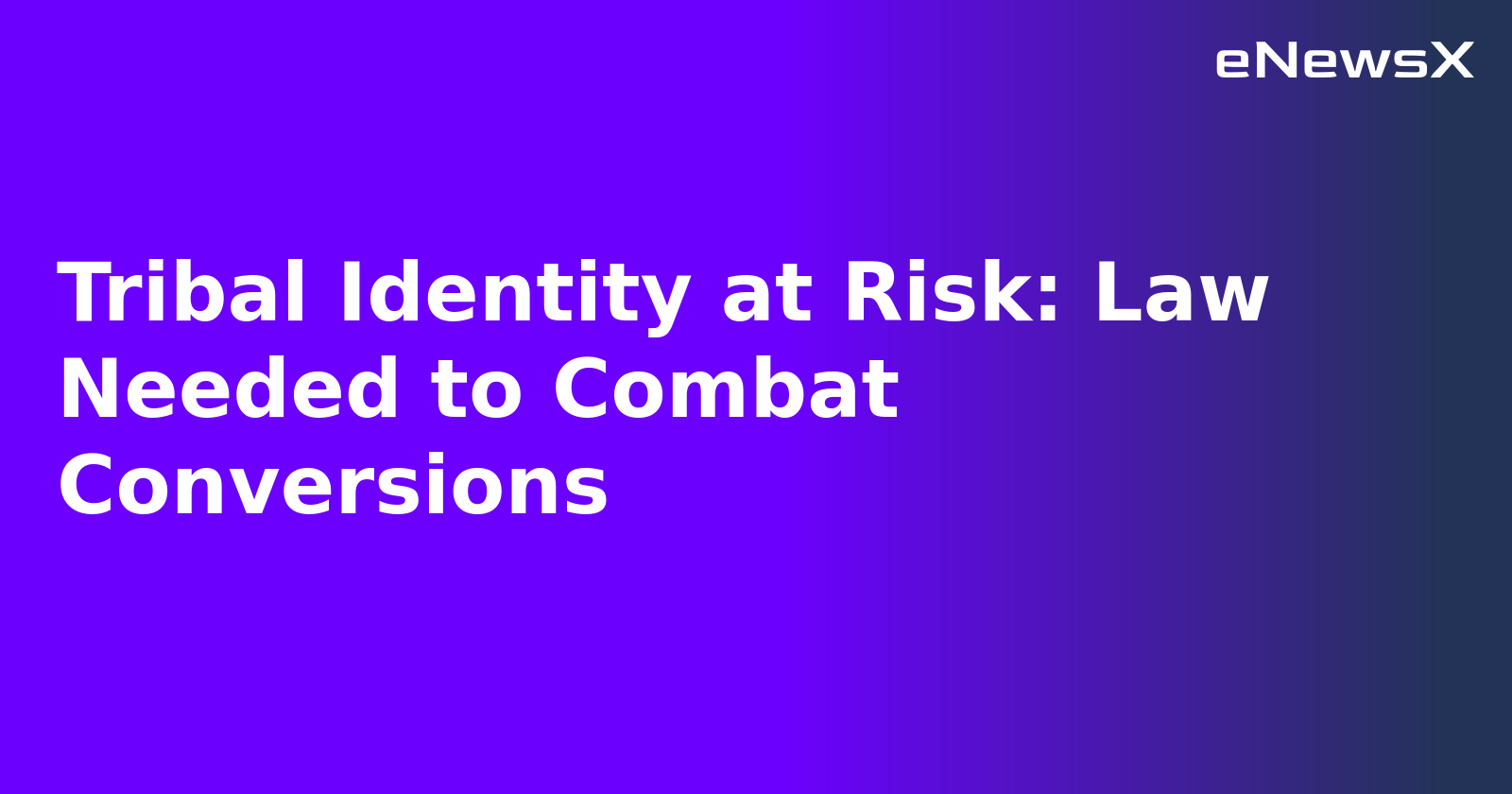 Tribal Identity at Risk: Law Needed to Combat Conversions.webp