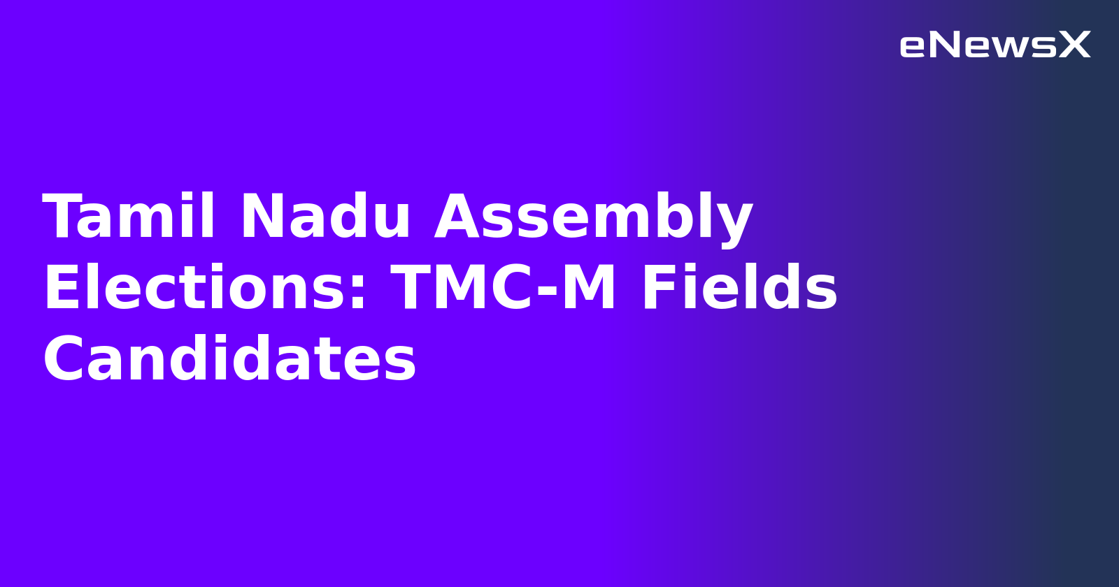 Tamil Nadu Assembly Elections: TMC-M Fields Candidates.webp