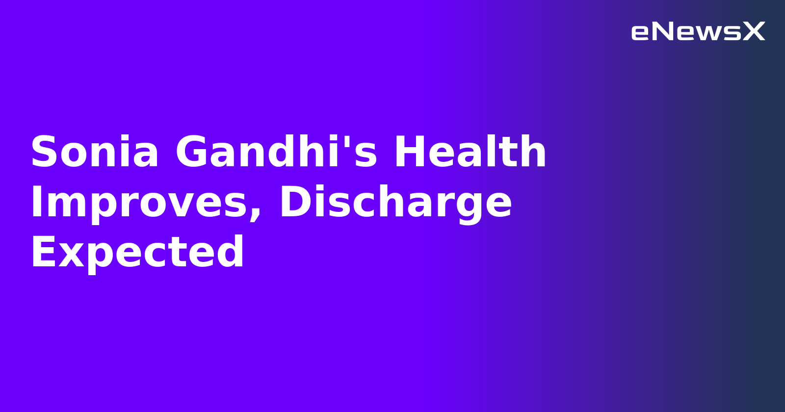 Sonia Gandhi's Health Improves, Discharge Expected.webp