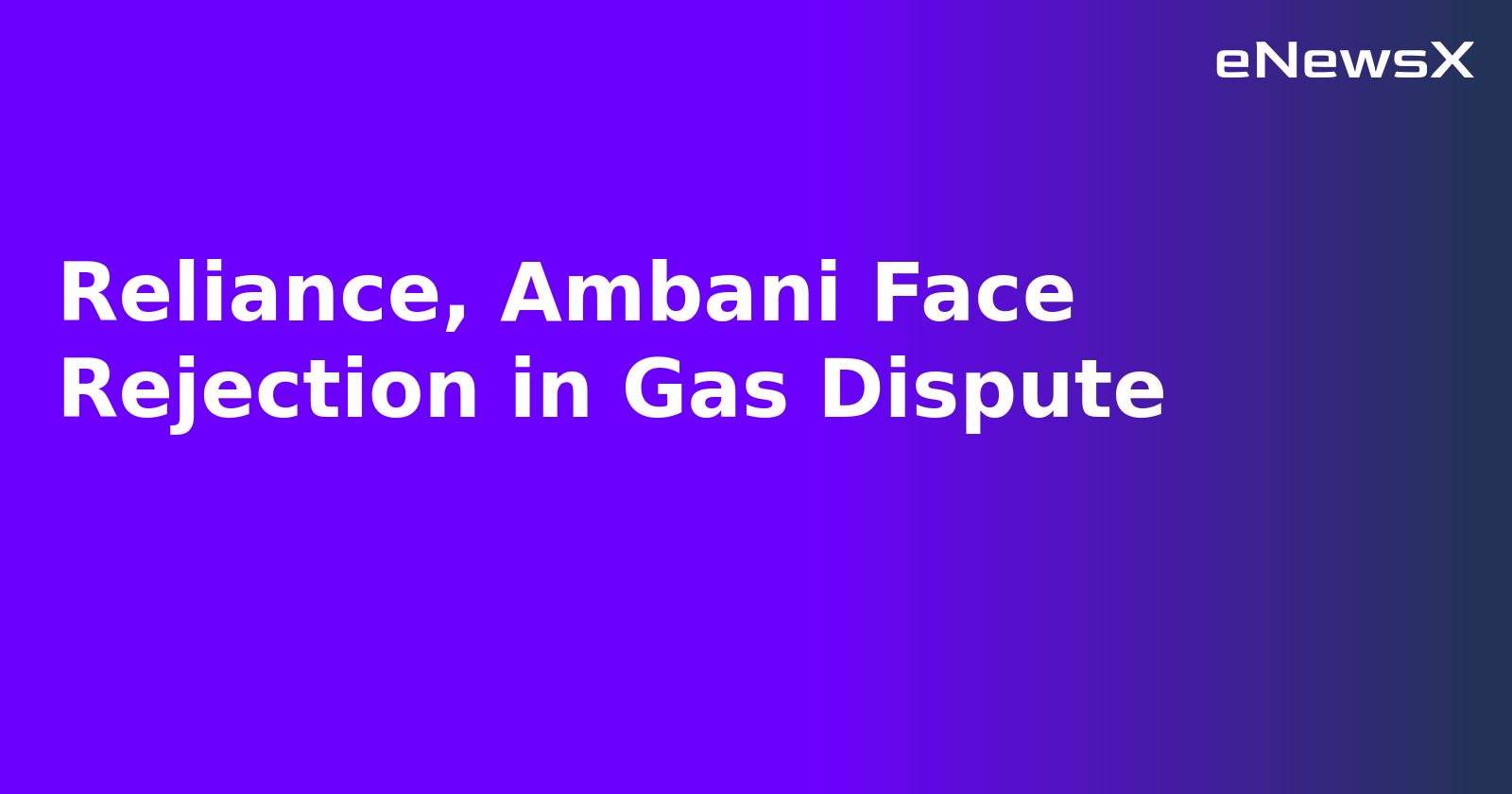 Reliance, Ambani Face Rejection in Gas Dispute.webp