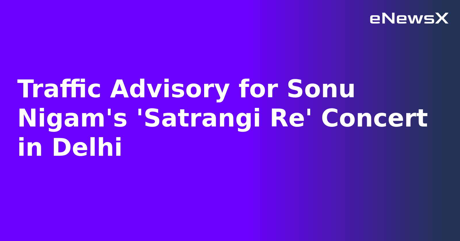 Traffic Advisory for Sonu Nigam's 'Satrangi Re' Concert in Delhi.webp