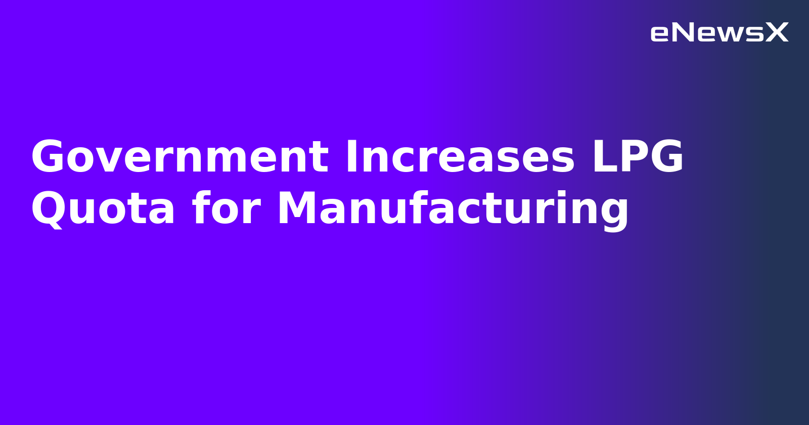 Government Increases LPG Quota for Manufacturing.webp
