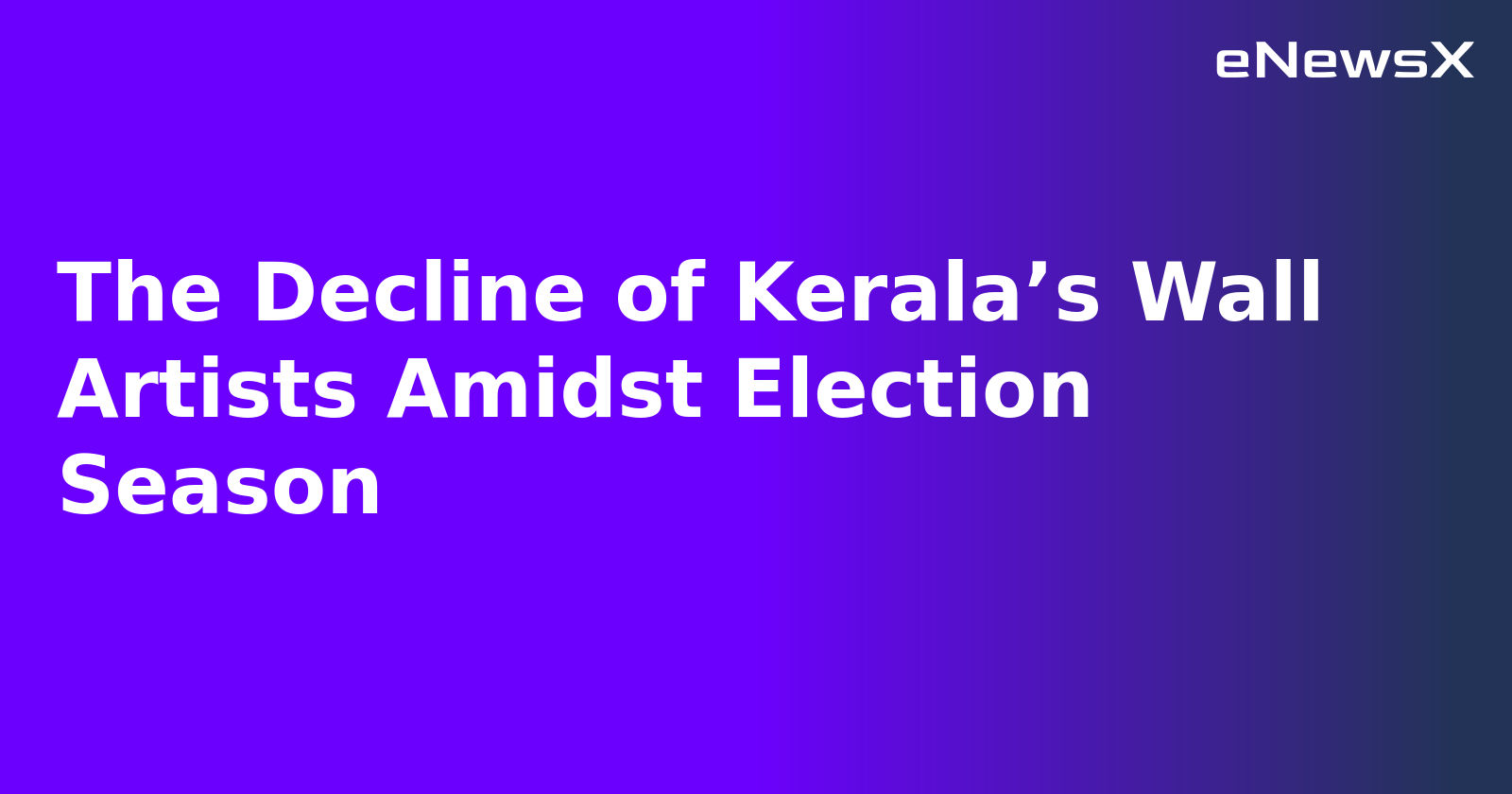 The Decline of Kerala’s Wall Artists Amidst Election Season.webp The Decline of Kerala’s Wall Artists Amidst Election Season.webp
