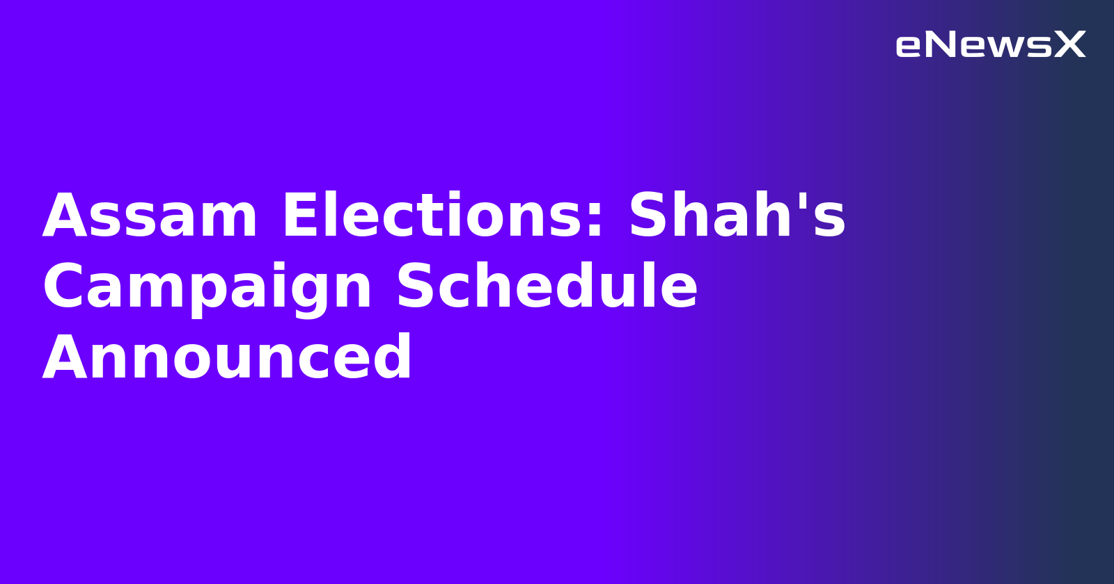 Assam Elections: Shah's Campaign Schedule Announced.webp