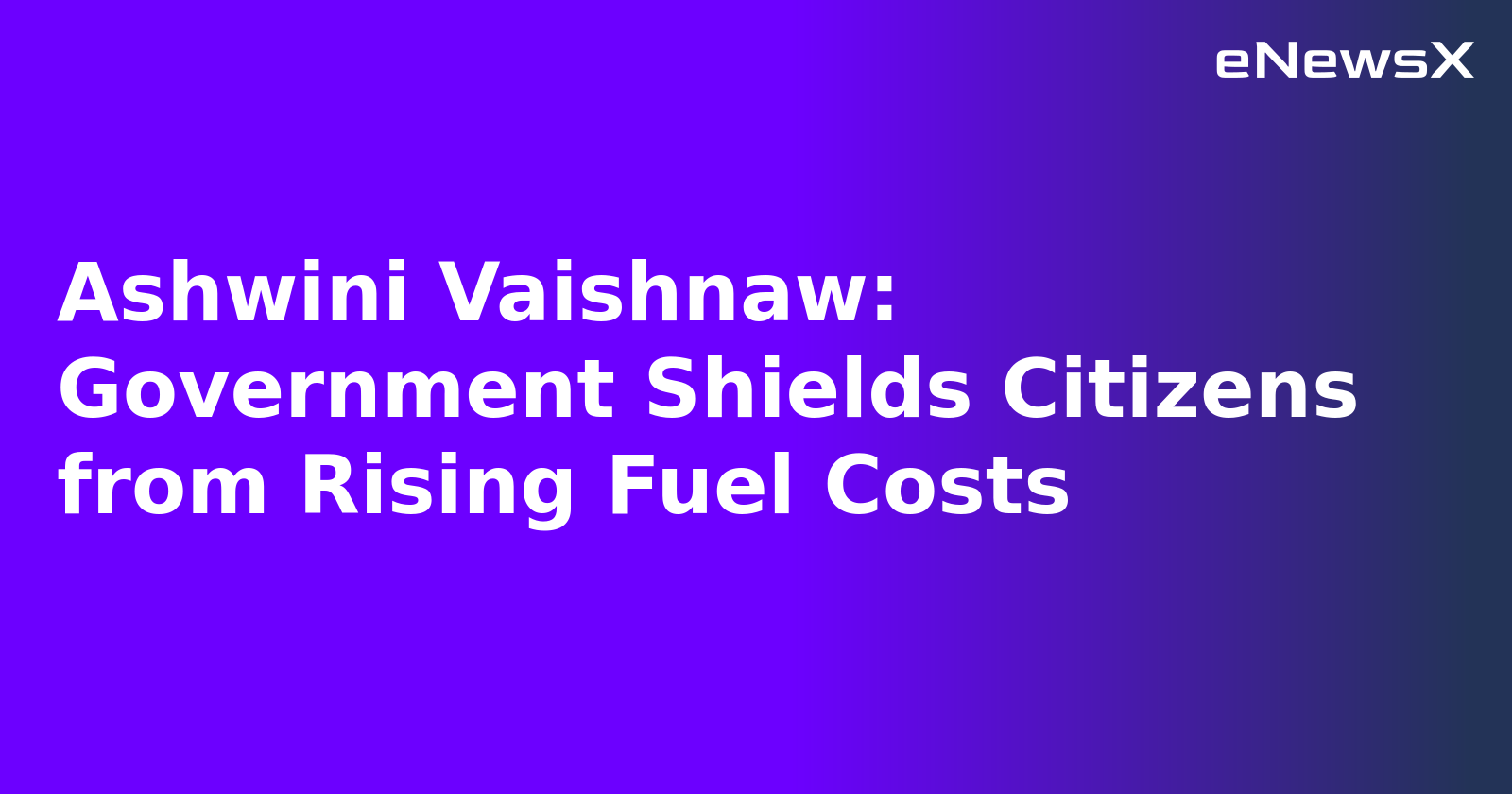Ashwini Vaishnaw: Government Shields Citizens from Rising Fuel Costs.webp