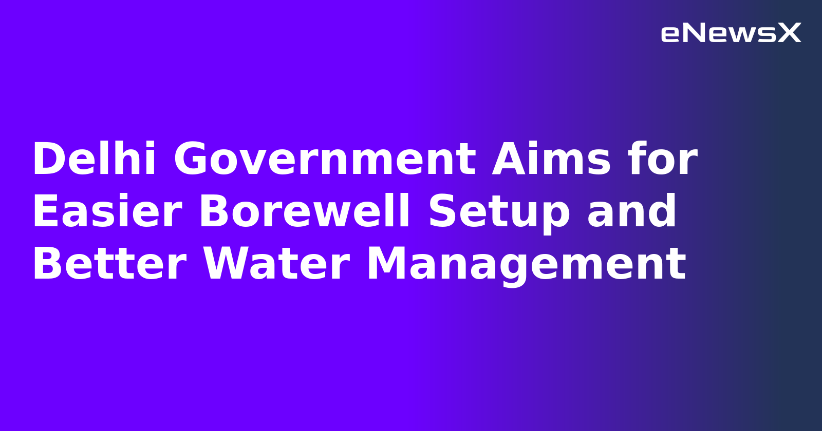 Delhi Government Aims for Easier Borewell Setup and Better Water Management.webp