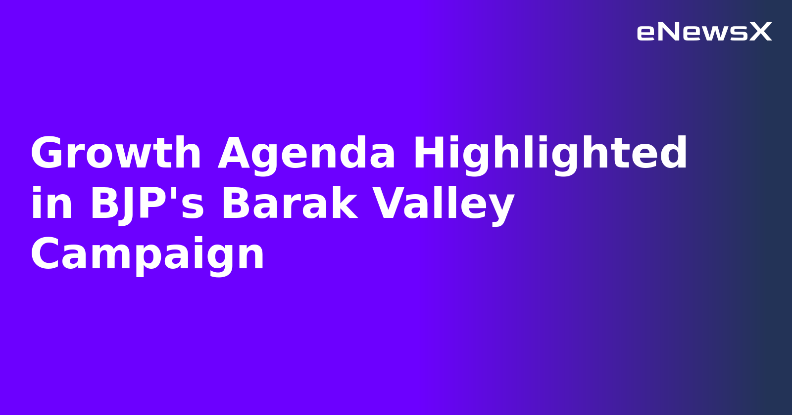 Growth Agenda Highlighted in BJP's Barak Valley Campaign.webp