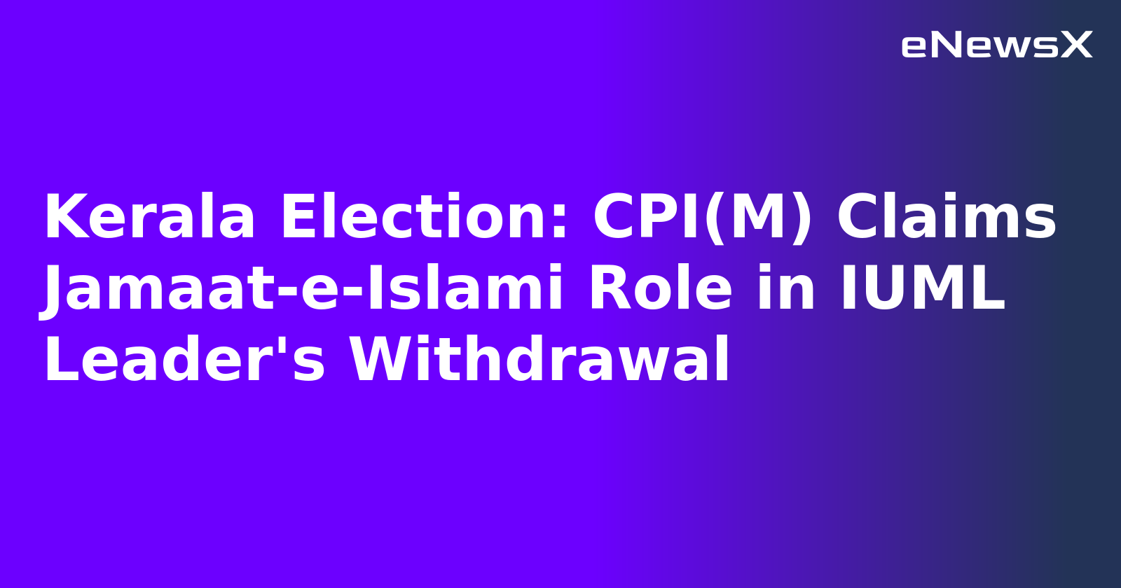 Kerala Election: CPI(M) Claims Jamaat-e-Islami Role in IUML Leader's Withdrawal.webp