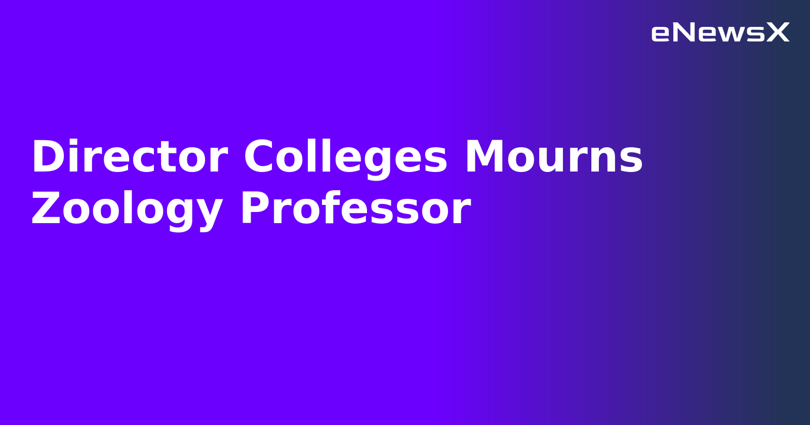Director Colleges Mourns Zoology Professor.webp Director Colleges Mourns Zoology Professor.webp