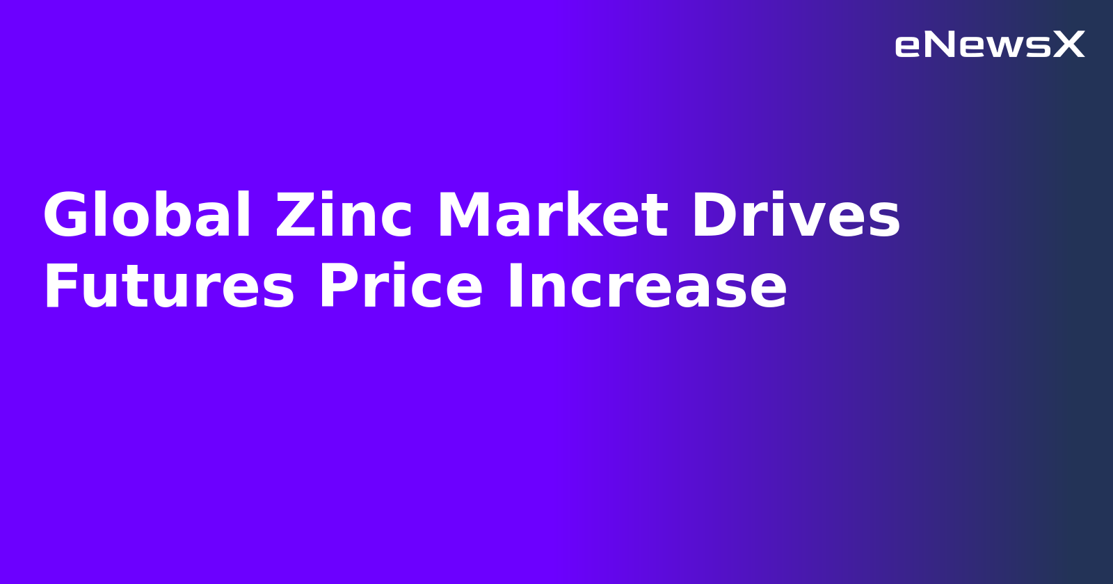 Global Zinc Market Drives Futures Price Increase.webp Global Zinc Market Drives Futures Price Increase.webp