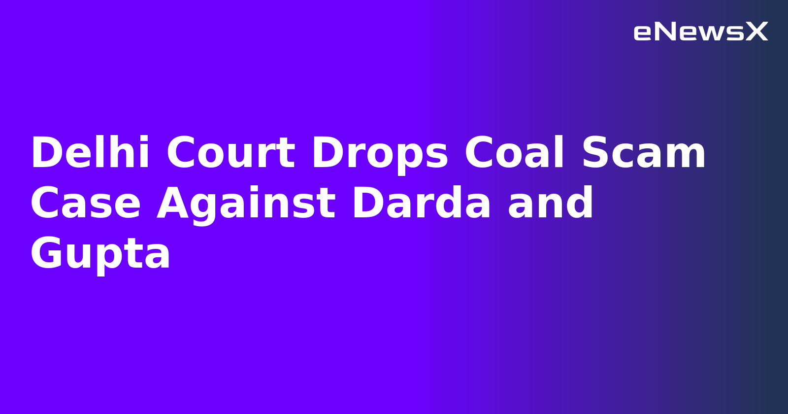 Delhi Court Drops Coal Scam Case Against Darda and Gupta.webp